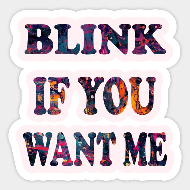 BLINK IF YOU WANT ME Sticker by Elitawesome